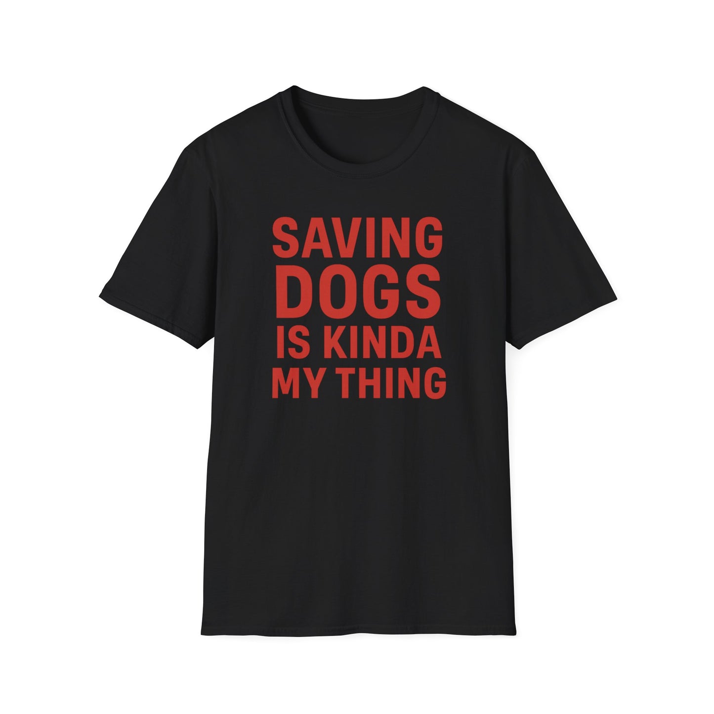 Saving Dogs Is Kinda My Thing T-Shirt – Bold Rescue Dog Tee for Animal Lovers, Dog Advocates, and Pet Parents, Adult Unisex T-Shirt