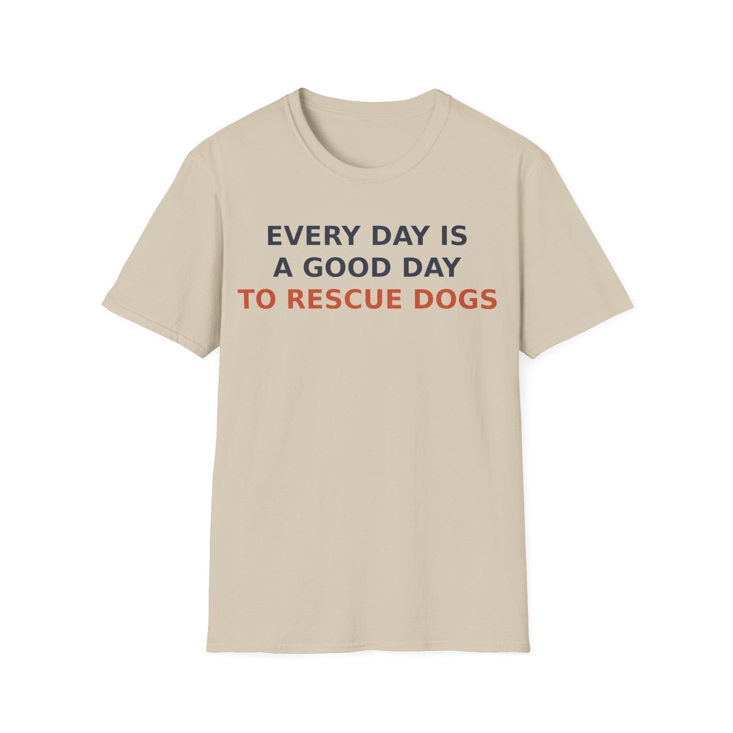 Every Day Is a Good Day to Rescue Dogs T-Shirt – Bold Unisex Animal Rescue Tee for Dog Lovers, Pet Advocates, and Proud Pack Members, Adult Unisex T-Shirt