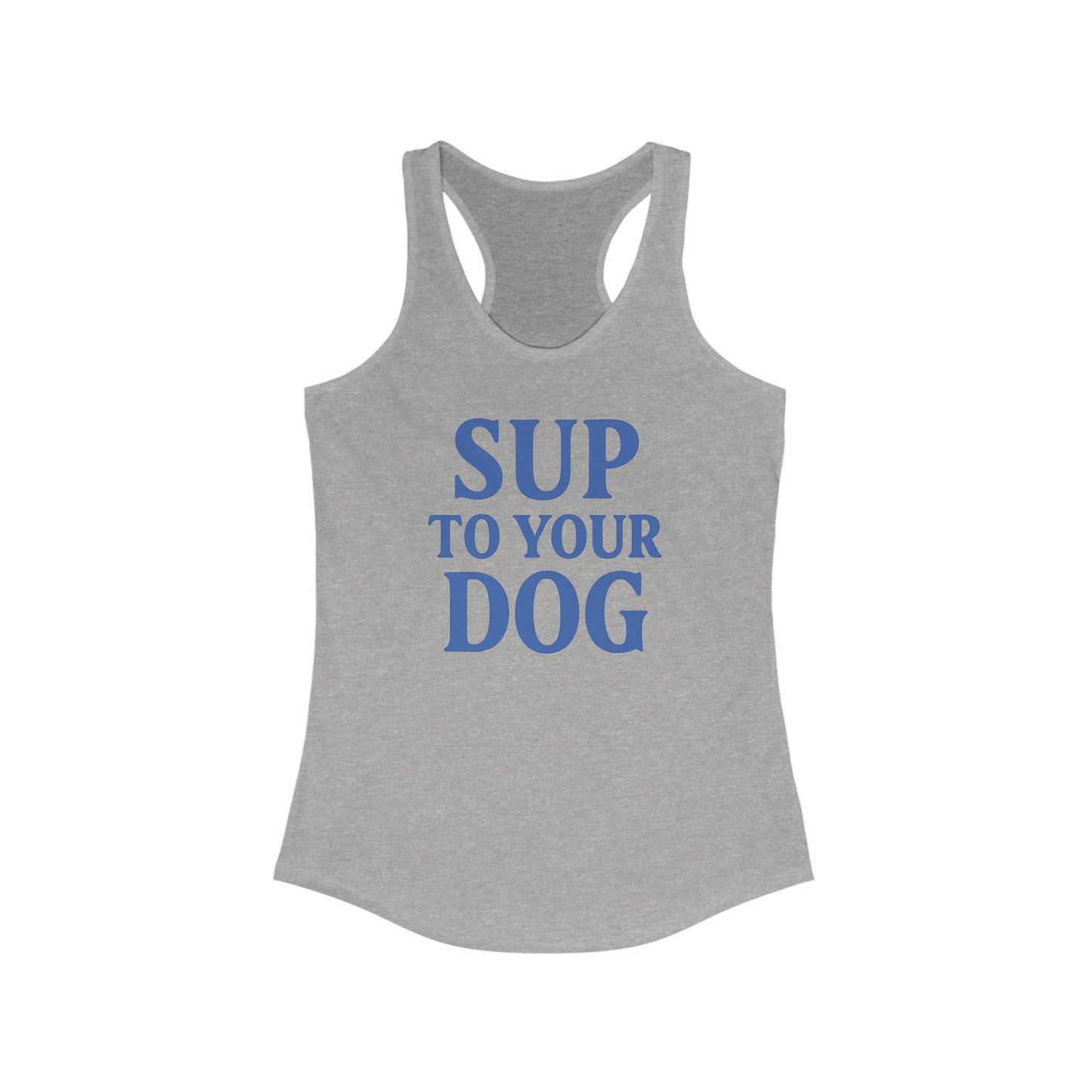 SUP to Your Dog Women's Racerback Tank | Cute Pet Lover Top, Gift for Dog Moms, Summer Essential, Dog Owner Apparel, Funny Tank, Adult Unisex T-Shirt