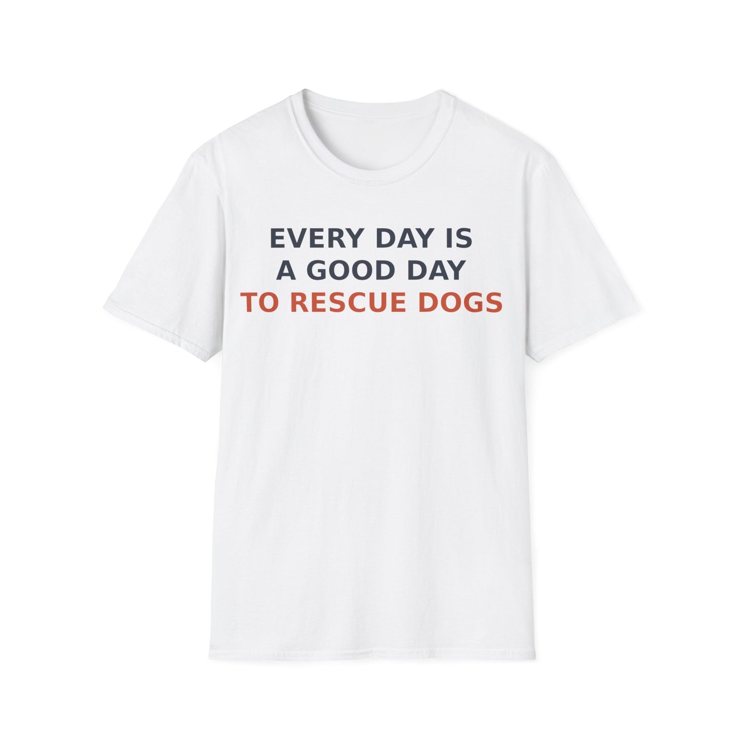 Every Day Is a Good Day to Rescue Dogs T-Shirt – Bold Unisex Animal Rescue Tee for Dog Lovers, Pet Advocates, and Proud Pack Members, Adult Unisex T-Shirt
