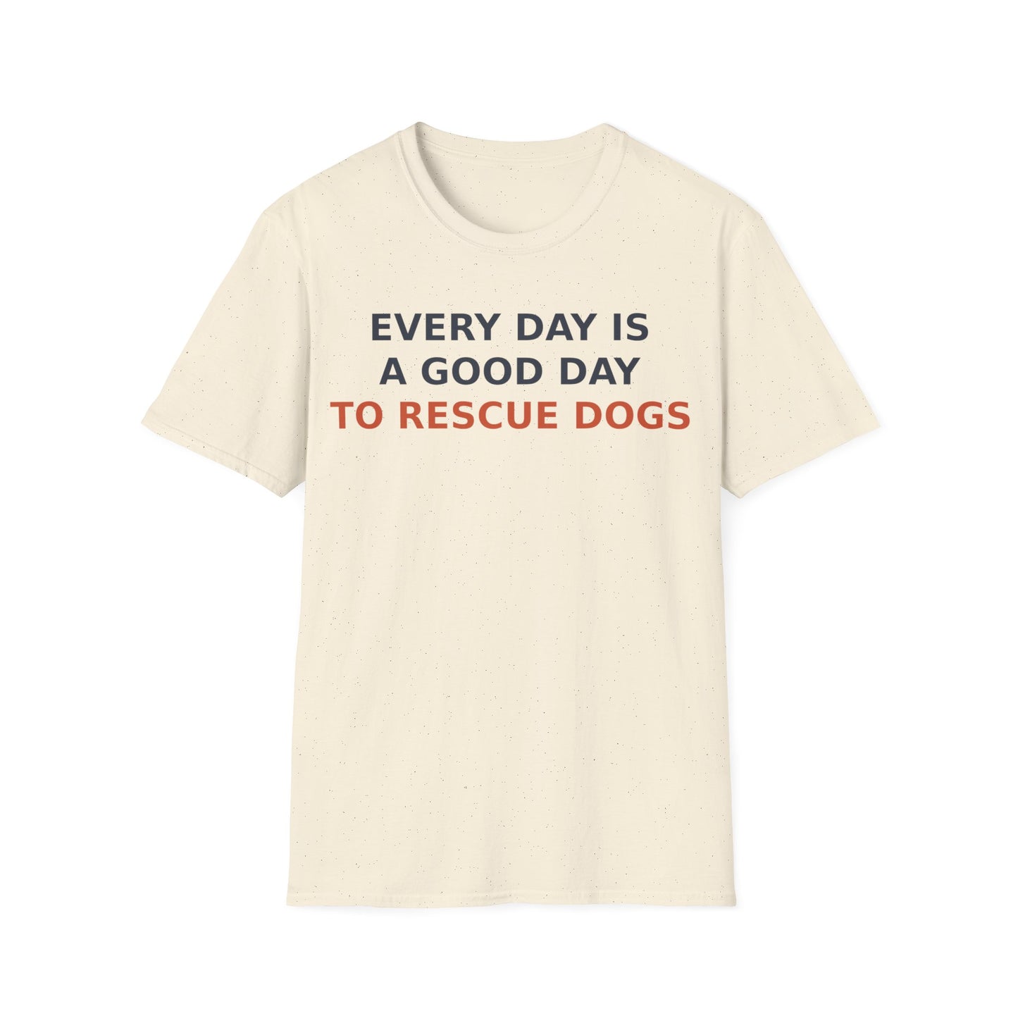 Every Day Is a Good Day to Rescue Dogs T-Shirt – Bold Unisex Animal Rescue Tee for Dog Lovers, Pet Advocates, and Proud Pack Members, Adult Unisex T-Shirt