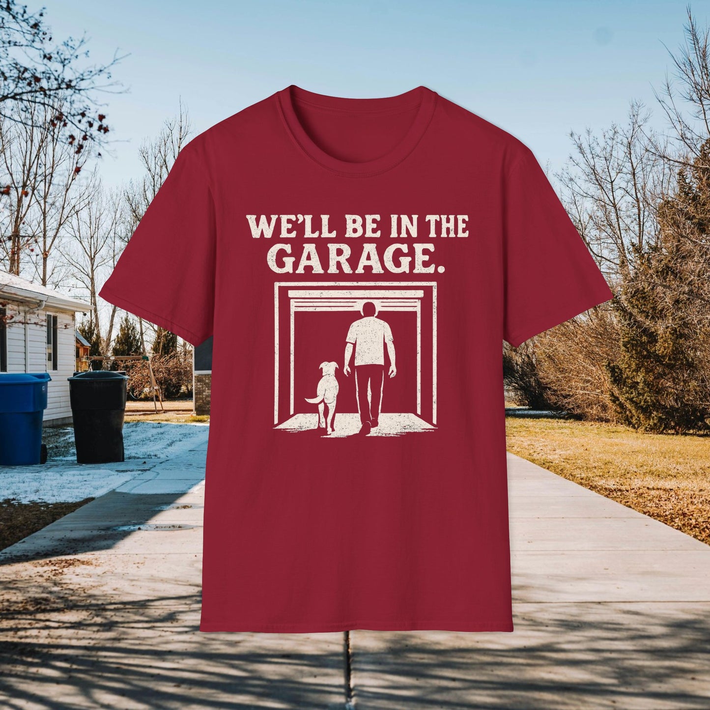 We"ll Be In The Garage Adult Unisex Dog Lover T-Shirt, Funny Pet Lover Gift, Casual Wear, Gift for Dog Owners, Everyday Comfort Tee