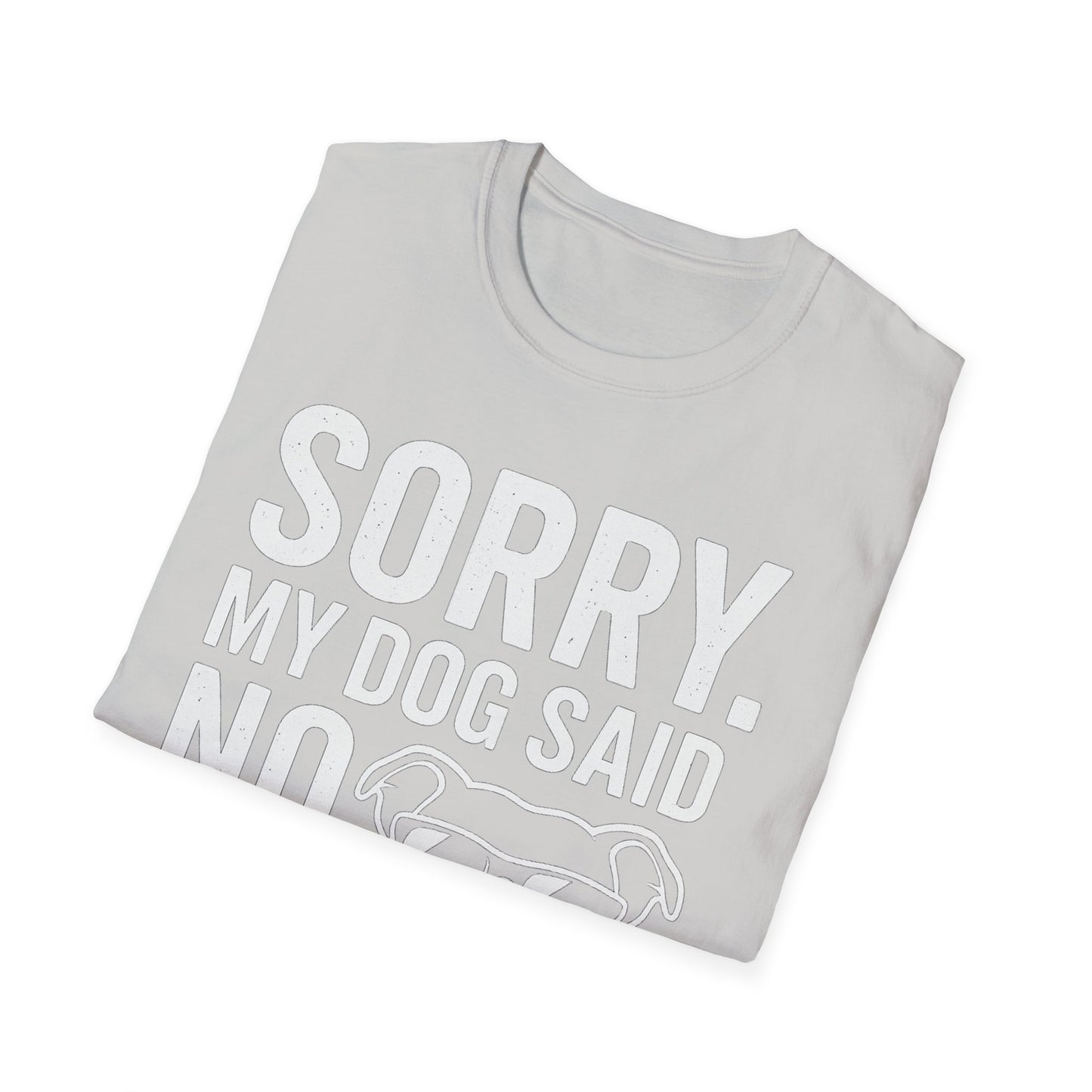 Sorry, My Dog Said No Shirt – Bold White Text on Dark Tee, Funny Dog Lover Apparel, Pet Parent Humor, Unisex Fit, Adult Unisex T-Shirt