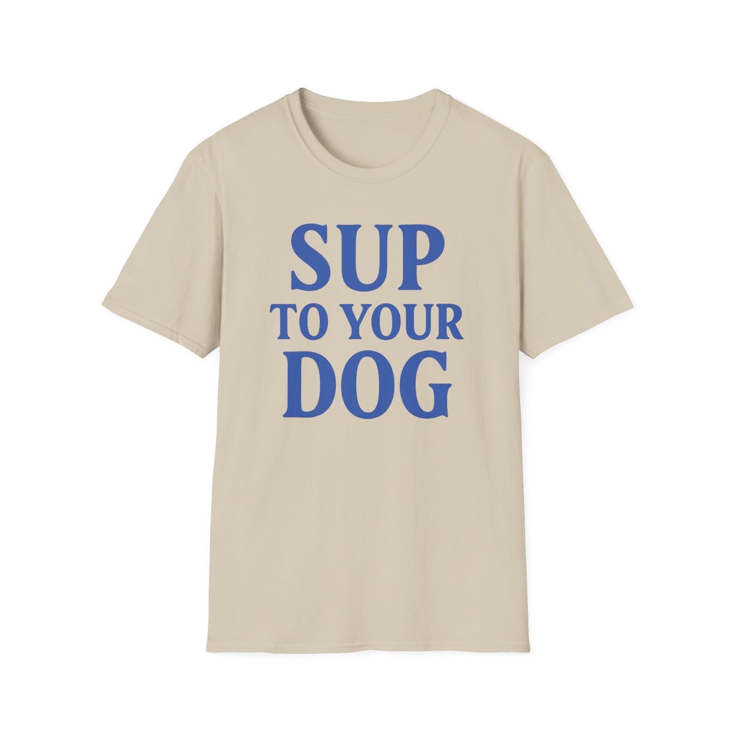 SUP TO YOUR DOG – Funny Dog Greeting T-Shirt for Dog Lovers | Casual Summer Tee, Adult Unisex T-Shirt