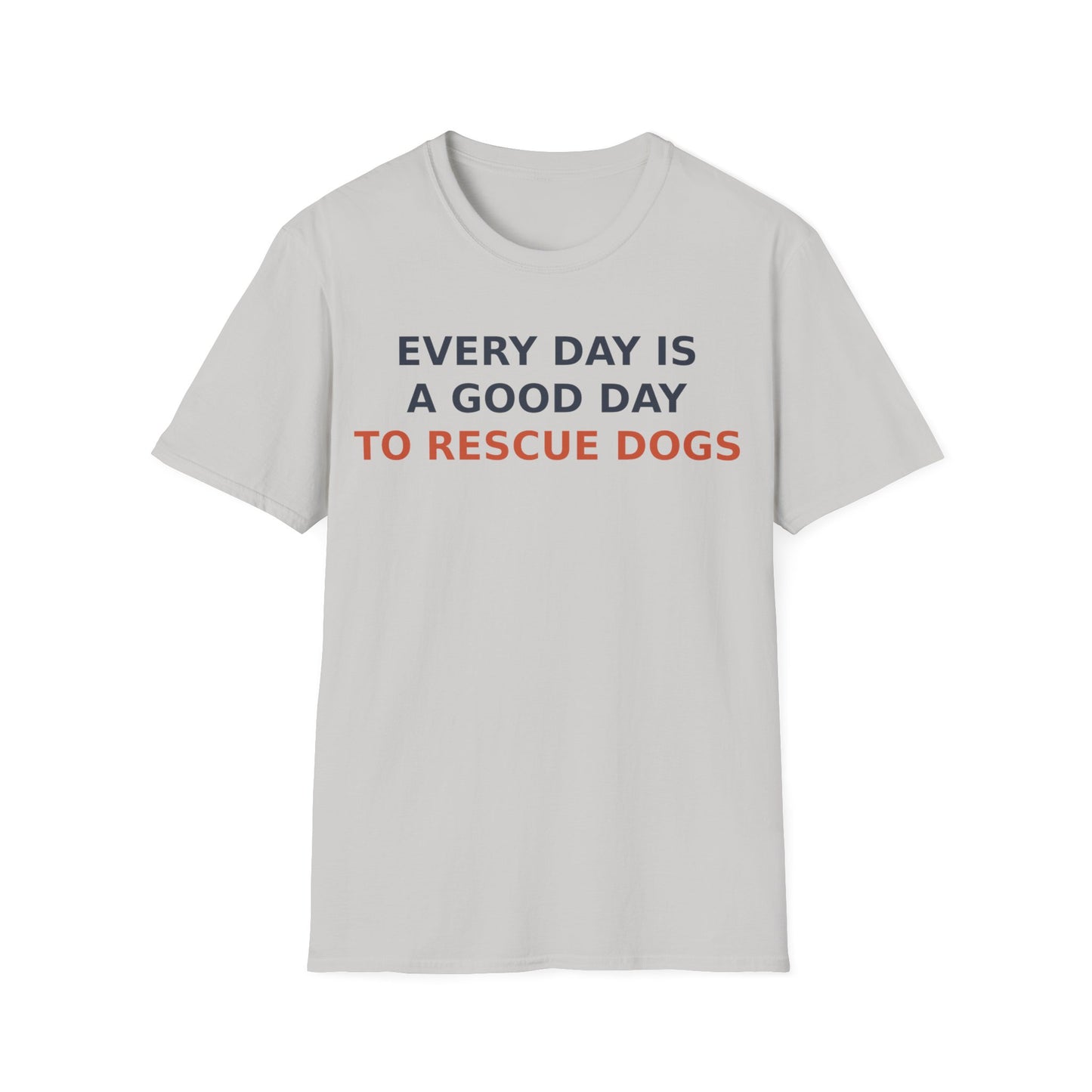 Every Day Is a Good Day to Rescue Dogs T-Shirt – Bold Unisex Animal Rescue Tee for Dog Lovers, Pet Advocates, and Proud Pack Members, Adult Unisex T-Shirt