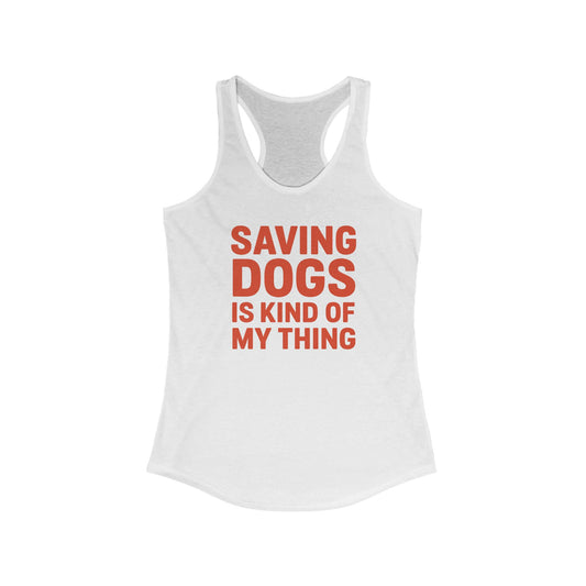 Saving Dogs is Kind of My Thing Ideal Racerback Tank, Animal Lover Shirt, Dog Rescue Apparel, Pet Adoption Tee, Gifts for Dog Owners, Adult Unisex T-Shirt