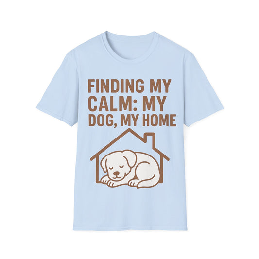Finding My Calm My Dog My Home T-Shirt | Dog Lover Mental Health Shirt | Adopted Dog Calmness Tee | Rescue Dog Support Shirt | Animal Rescue Apparel | Therapy Dog Inspired Tee | Unisex Gildan 64000 Soft Cotton T-Shirt, Adult Unisex T-Shirt