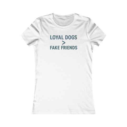Loyal Dogs are greater than Fake Friends T-t-shirt | Women's Graphic T-Shirt, Dog Lover Gift, Funny Quote Shirt, Pet Lover Apparel, Best Friend Gift, Adult Unisex T-Shirt