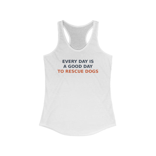 Everyday is a good day to Rescue Dogs Women's Dog Rescue Racerback Tank, Every Day is a Good Day to Rescue Dogs Top, Gift for Dog Lovers, Animal Rescue Apparel, Casual Summer Wear, Adult Unisex T-Shirt