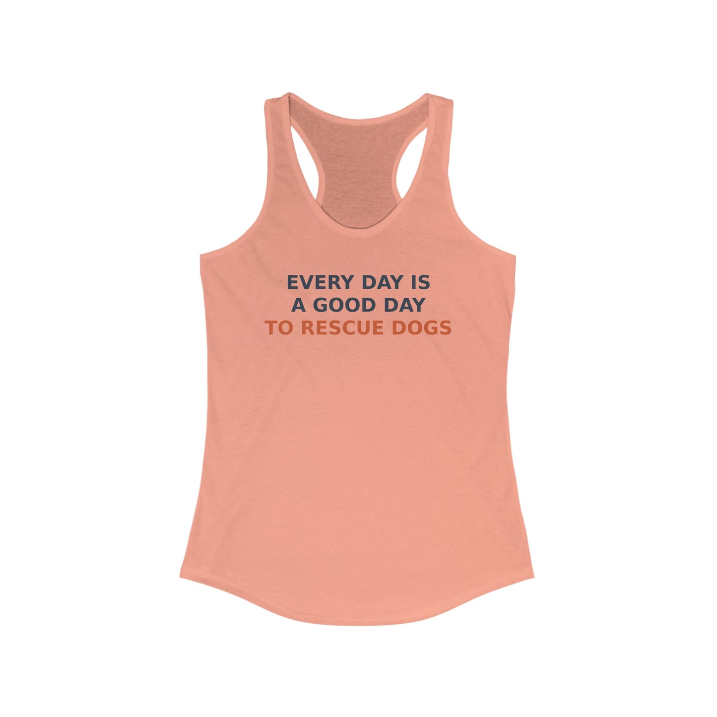 Everyday is a good day to Rescue Dogs Women's Dog Rescue Racerback Tank, Every Day is a Good Day to Rescue Dogs Top, Gift for Dog Lovers, Animal Rescue Apparel, Casual Summer Wear, Adult Unisex T-Shirt