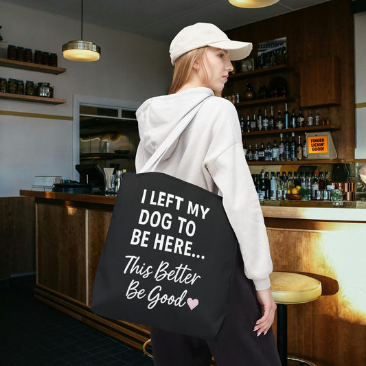 I Left my Dog to be here Tote Bag - Perfect Gift for Pet Owners, Dog Mom Tote, Funny Dog Quotes, Everyday Use, Gift for Dog Lovers, Pet Themed Bag