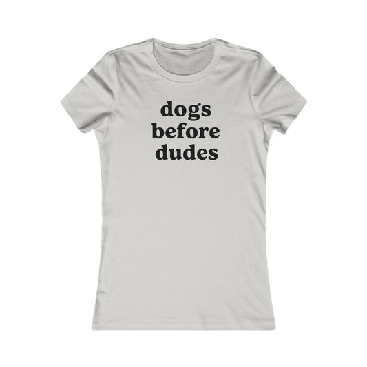 Dogs Before Dudes Women’s Favorite T-Shirt, Funny Graphic T-Shirt, Gift for Dog Lovers, Casual Top, Pet Lover Apparel, Birthday Gift, Adult Unisex T-Shirt